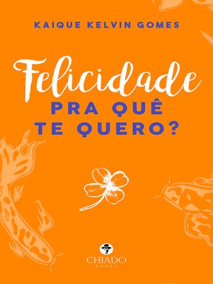 cover image of Felicidade pra quê te quero?